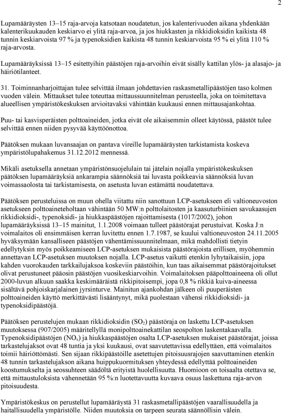 Lupamääräyksissä 13 15 esitettyihin päästöjen raja-arvoihin eivät sisälly kattilan ylös- ja alasajo- ja häiriötilanteet. 31.