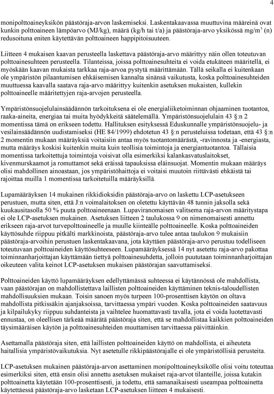 happipitoisuuteen. Liitteen 4 mukaisen kaavan perusteella laskettava päästöraja-arvo määrittyy näin ollen toteutuvan polttoainesuhteen perusteella.