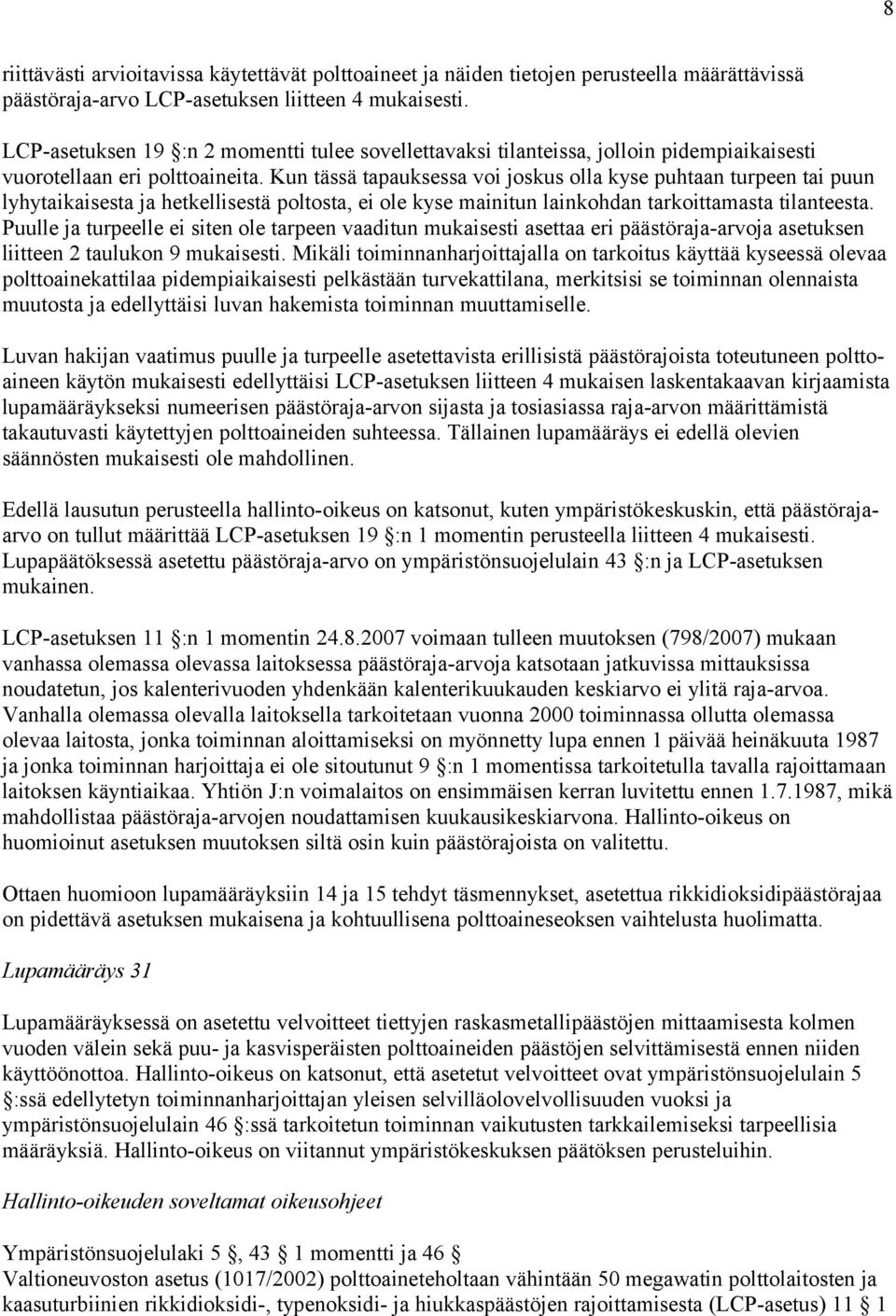 Kun tässä tapauksessa voi joskus olla kyse puhtaan turpeen tai puun lyhytaikaisesta ja hetkellisestä poltosta, ei ole kyse mainitun lainkohdan tarkoittamasta tilanteesta.