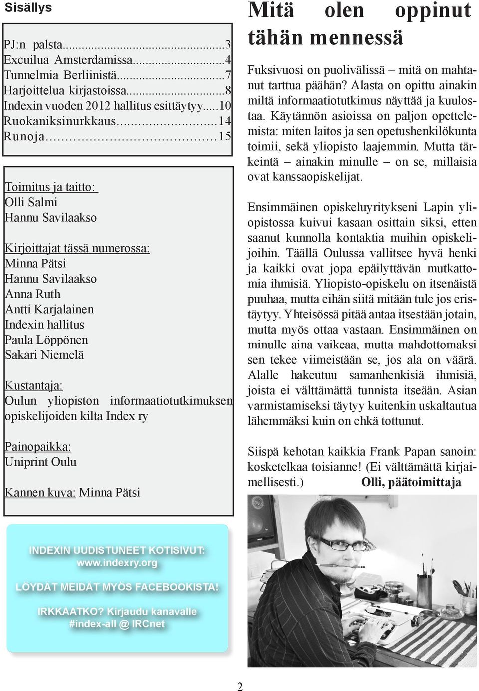 Oulun yliopiston informaatiotutkimuksen opiskelijoiden kilta Index ry Painopaikka: Uniprint Oulu Kannen kuva: Minna Pätsi Mitä olen oppinut tähän mennessä Fuksivuosi on puolivälissä mitä on mahtanut