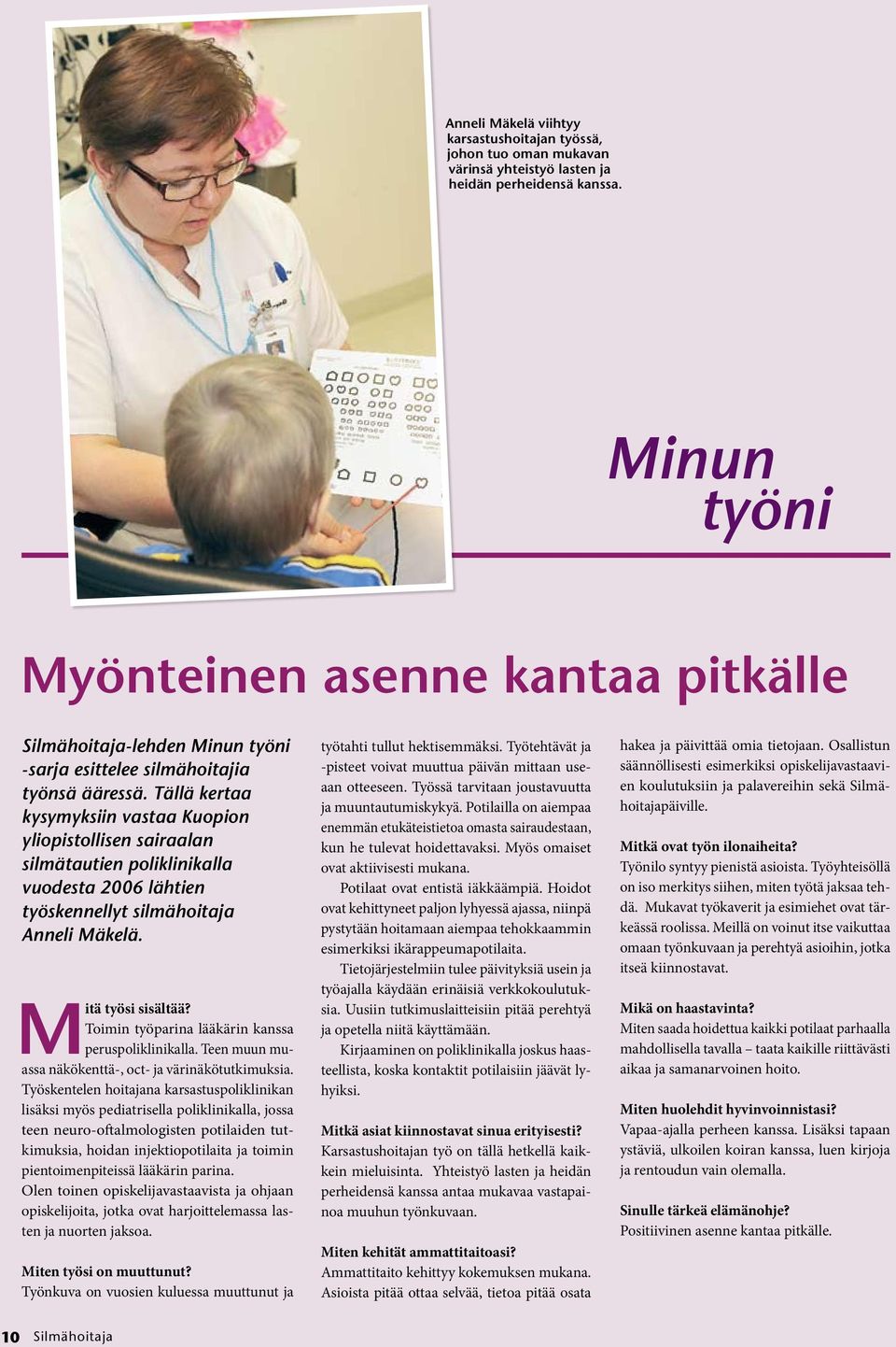 Tällä kertaa kysymyksiin vastaa Kuopion yliopistollisen sairaalan silmätautien poliklinikalla vuodesta 2006 lähtien työskennellyt silmähoitaja Anneli Mäkelä. Mitä työsi sisältää?