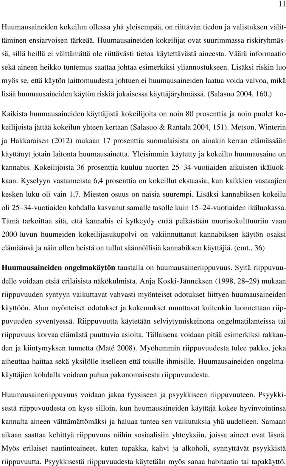 Väärä informaatio sekä aineen heikko tuntemus saattaa johtaa esimerkiksi yliannostukseen.