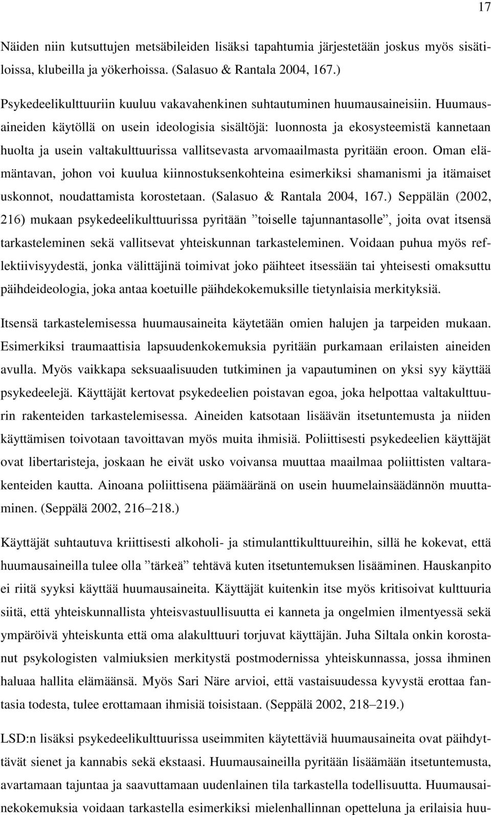 Huumausaineiden käytöllä on usein ideologisia sisältöjä: luonnosta ja ekosysteemistä kannetaan huolta ja usein valtakulttuurissa vallitsevasta arvomaailmasta pyritään eroon.