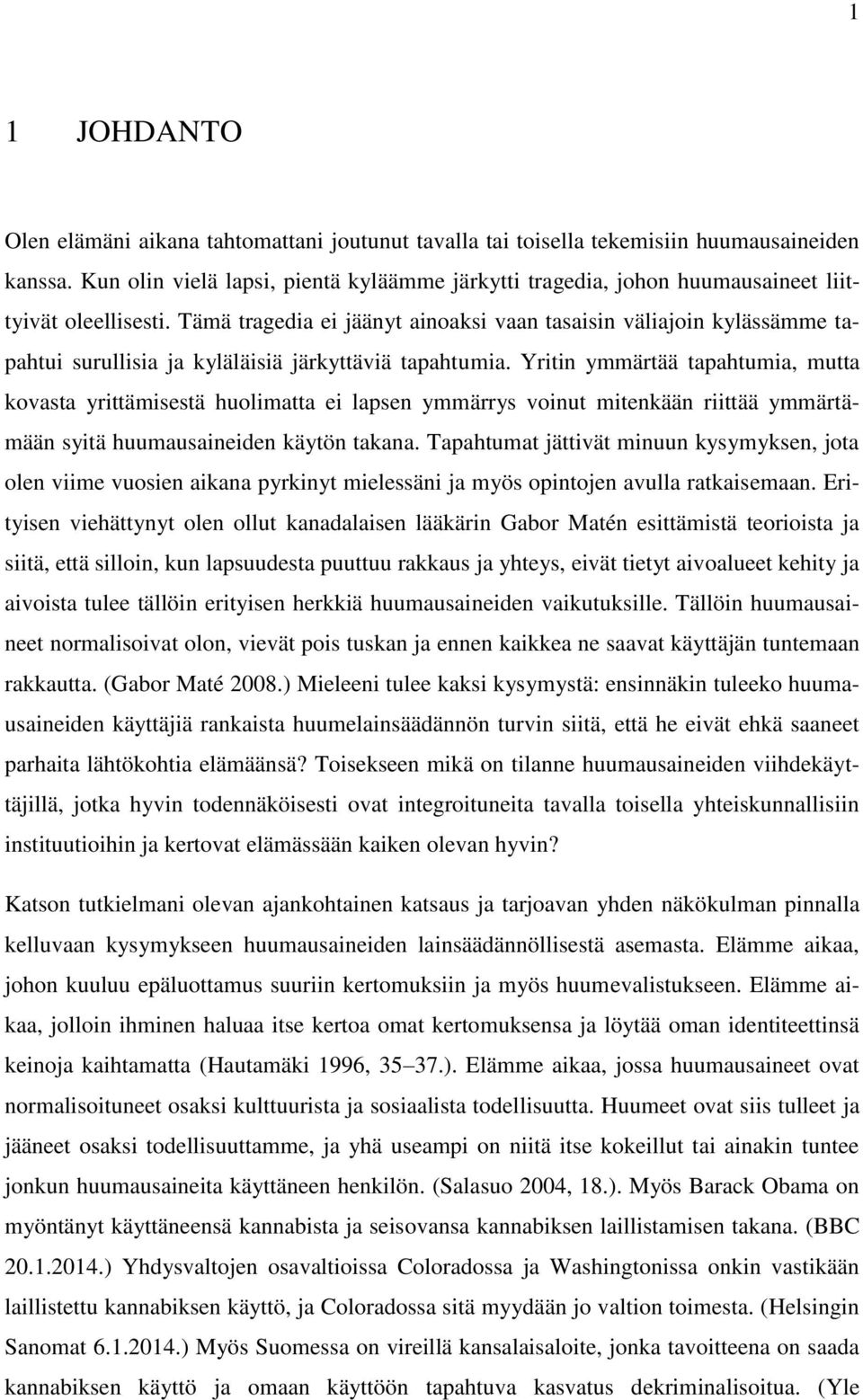 Tämä tragedia ei jäänyt ainoaksi vaan tasaisin väliajoin kylässämme tapahtui surullisia ja kyläläisiä järkyttäviä tapahtumia.