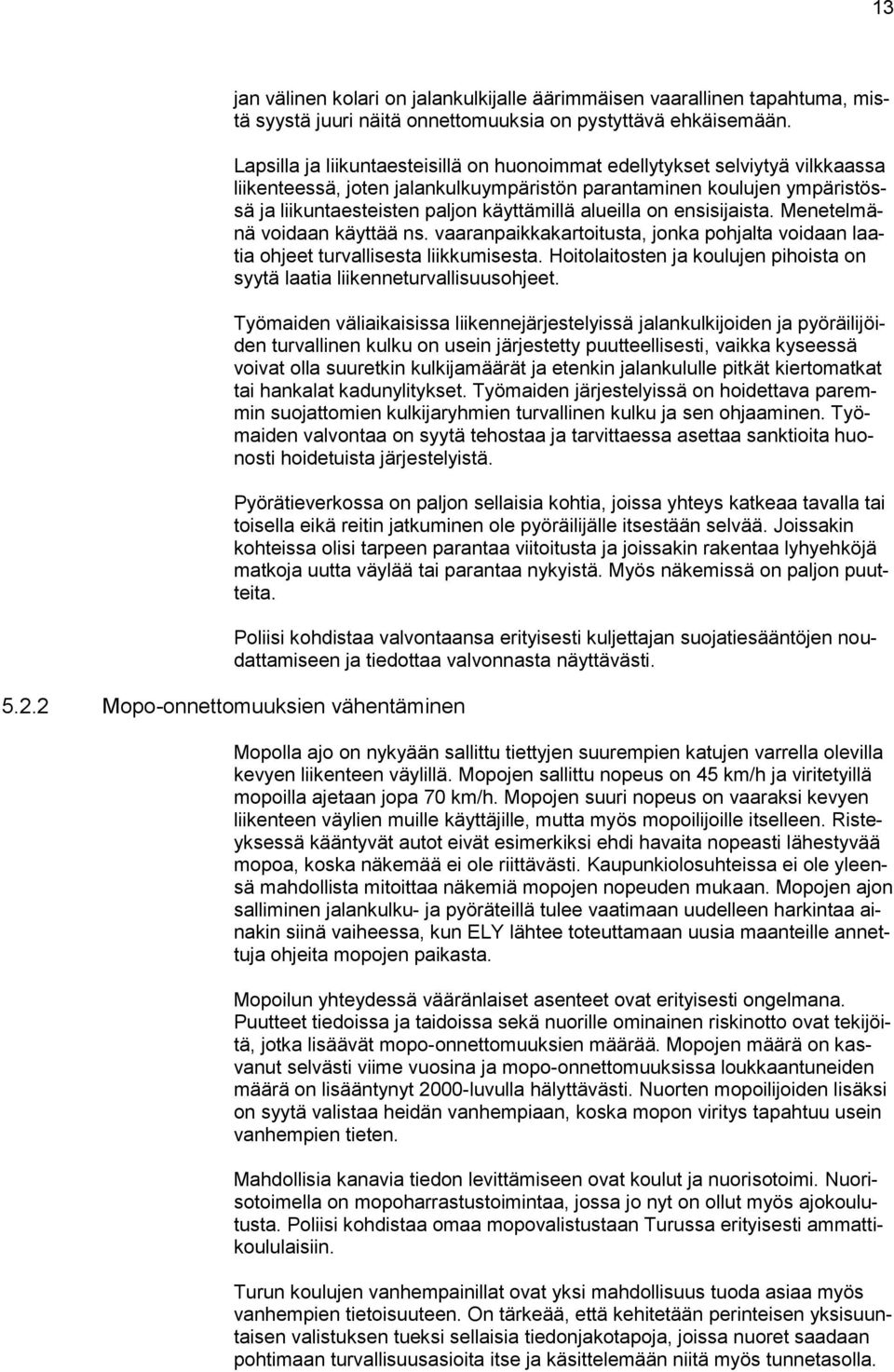 alueilla on ensisijaista. Menetelmänä voidaan käyttää ns. vaaranpaikkakartoitusta, jonka pohjalta voidaan laatia ohjeet turvallisesta liikkumisesta.