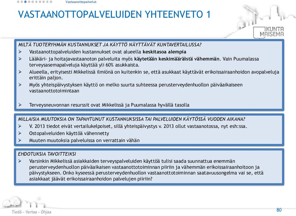 Vain Puumalassa terveysasemapalveluja käyttää yli 60% asukkaista. Alueella, erityisesti Mikkelissä ilmiönä on kuitenkin se, että asukkaat käyttävät erikoissairaanhoidon avopalveluja erittäin paljon.