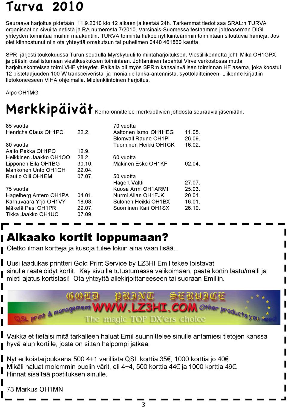 Jos olet kiinnostunut niin ota yhteyttä omakutsun tai puhelimen 0440 461860 kautta. SPR järjesti toukokuussa Turun seudulla Myrskytuuli toimintaharjoituksen.