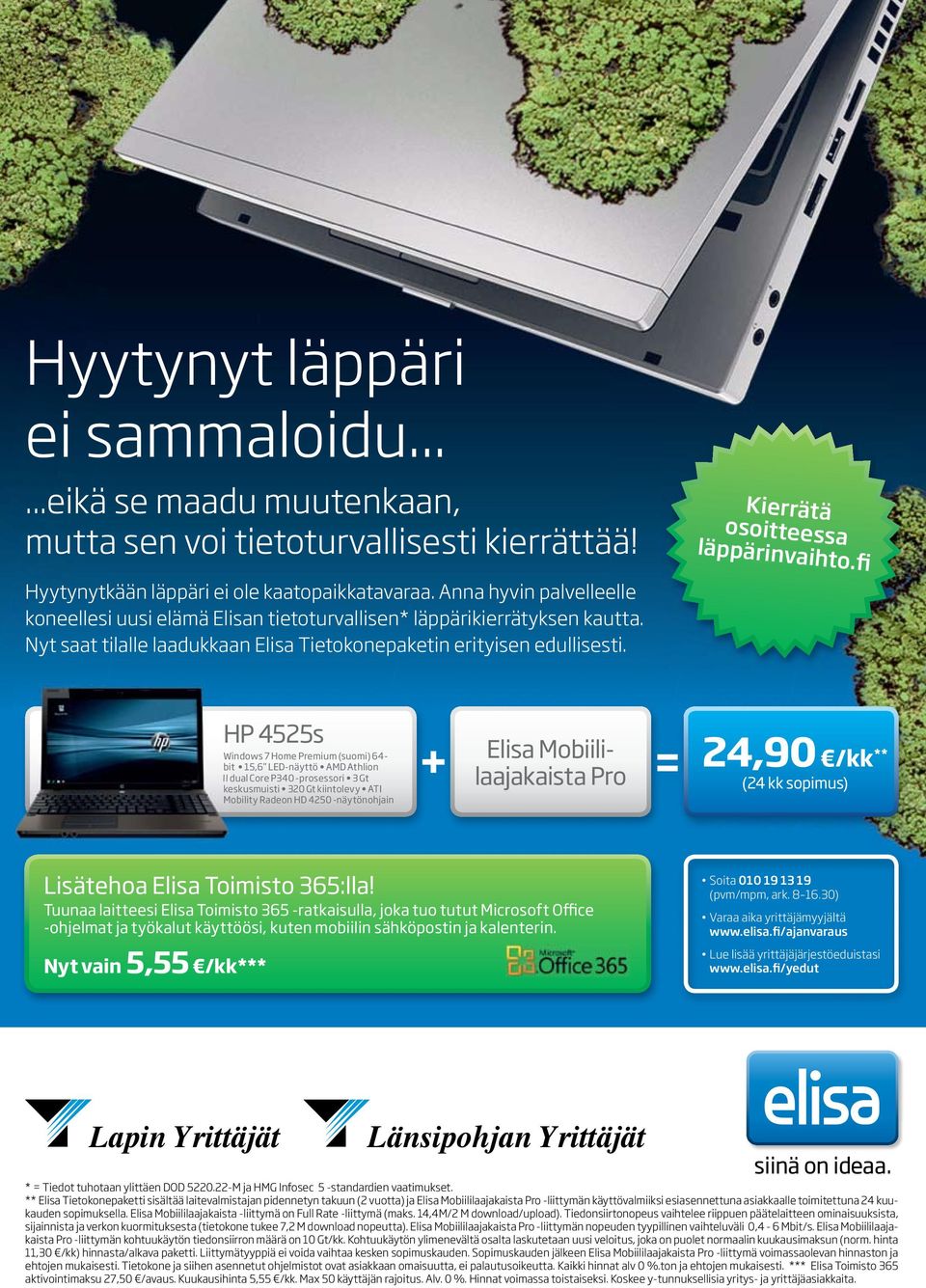 HP 4525s Windows 7 Home Premium (suomi) 64- bit 15,6 LED-näyttö AMD Athlion //dual Core P340 -prosessori 3 Gt keskusmuisti 320 Gt kiintolevy ATI Mobility Radeon HD 4250 -näytönohjain + = Elisa