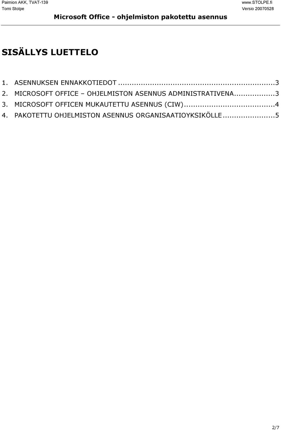 ..3 3. MICROSOFT OFFICEN MUKAUTETTU ASENNUS (CIW)...4 4.