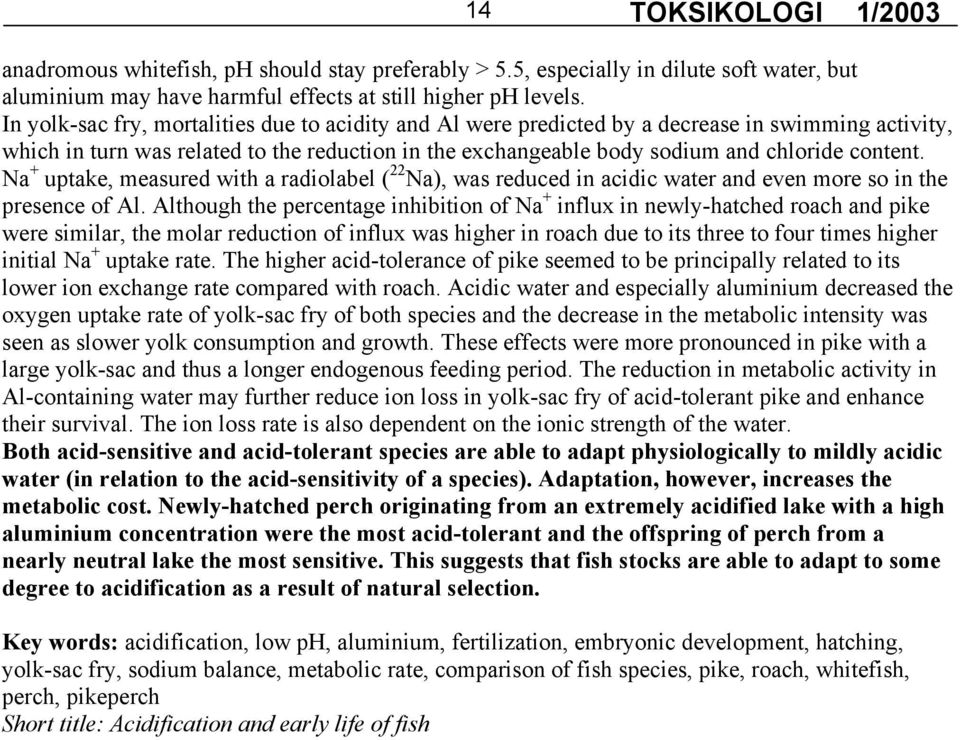 Na + uptake, measured with a radiolabel ( 22 Na), was reduced in acidic water and even more so in the presence of Al.