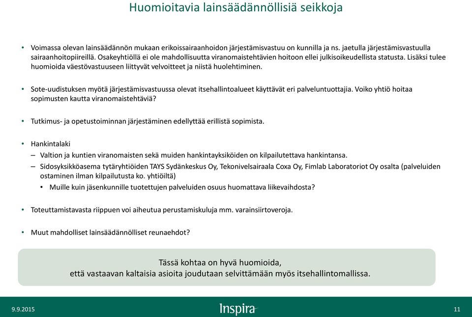 Sote-uudistuksen myötä järjestämisvastuussa olevat itsehallintoalueet käyttävät eri palveluntuottajia. Voiko yhtiö hoitaa sopimusten kautta viranomaistehtäviä?