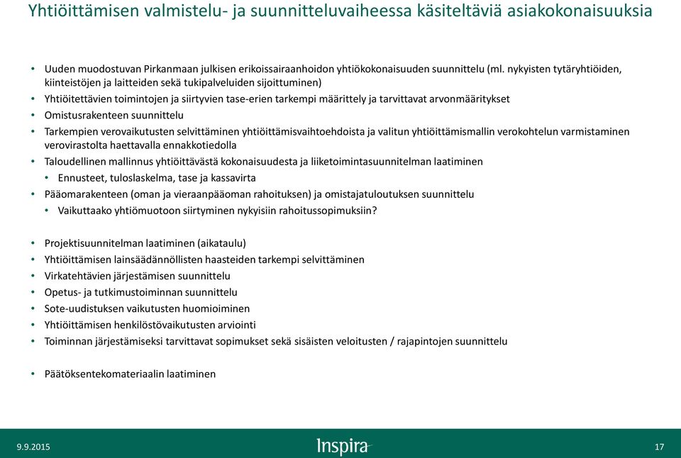 Omistusrakenteen suunnittelu Tarkempien verovaikutusten selvittäminen yhtiöittämisvaihtoehdoista ja valitun yhtiöittämismallin verokohtelun varmistaminen verovirastolta haettavalla ennakkotiedolla