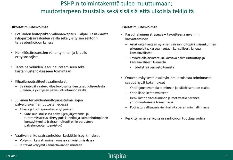 kustannustehokkaaseen toimintaan Kilpailuneutraliteettivaatimukset Lisääntyvät vaateet kilpailuolosuhteiden tasapuolisuudesta julkisen ja yksityisen palveluntuotannon välillä Julkinen