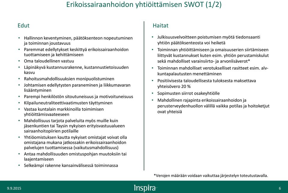 lisääntyminen Parempi henkilöstön sitoutuneisuus ja motivoituneisuus Kilpailuneutraliteettivaatimusten täyttyminen Vastaa kuntalain markkinoilla toimimisen yhtiöittämisvaateeseen Mahdollisuus tarjota