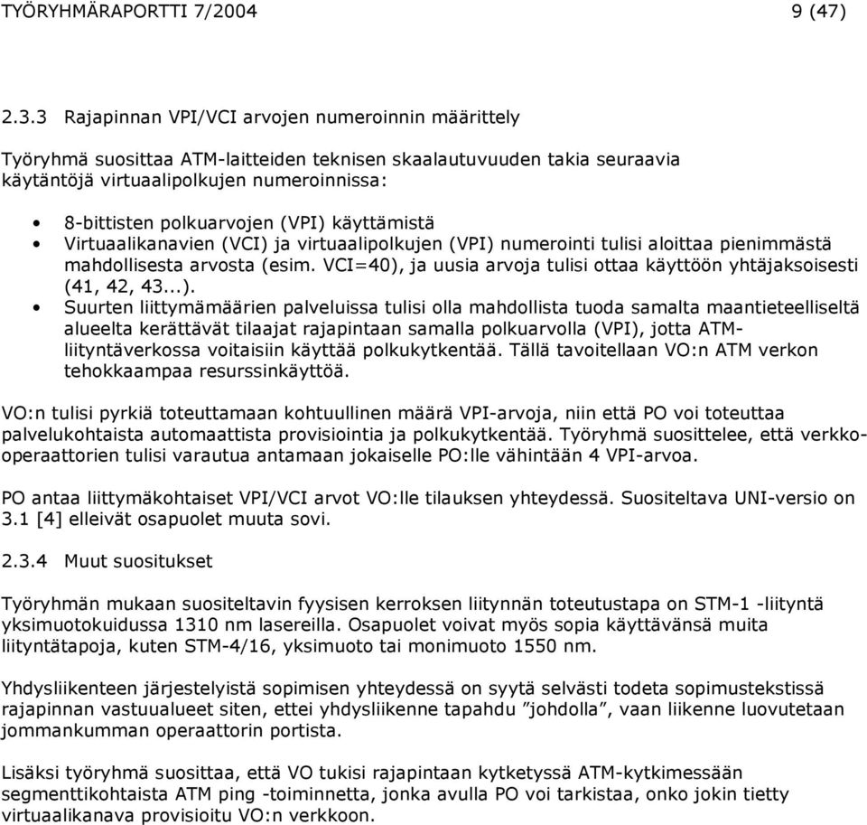 (VPI) käyttämistä Virtuaalikanavien (VCI) ja virtuaalipolkujen (VPI) numerointi tulisi aloittaa pienimmästä mahdollisesta arvosta (esim.