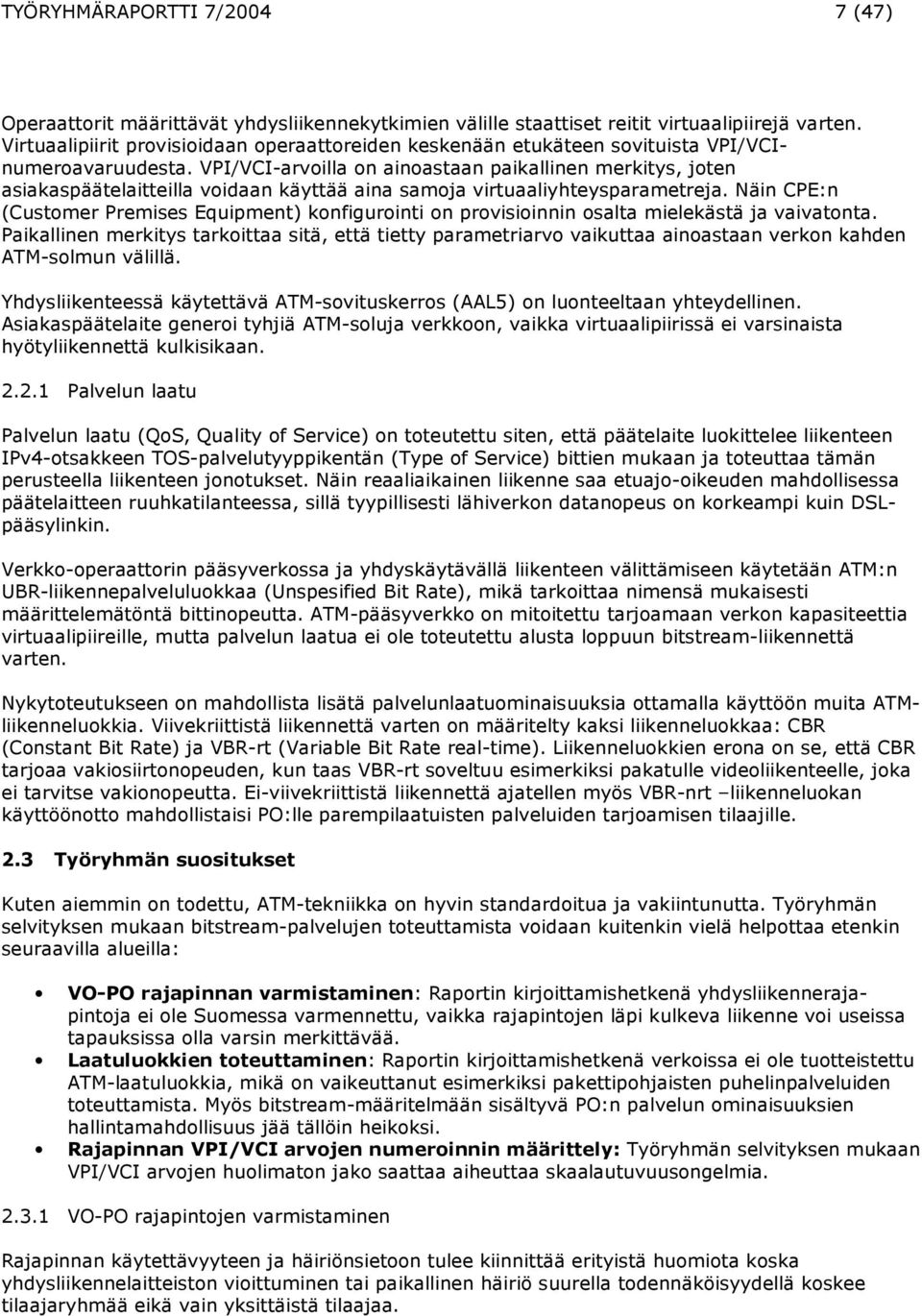 VPI/VCI-arvoilla on ainoastaan paikallinen merkitys, joten asiakaspäätelaitteilla voidaan käyttää aina samoja virtuaaliyhteysparametreja.