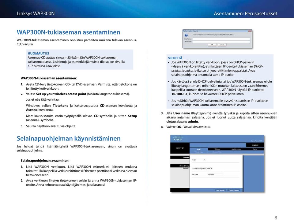 Aseta CD-levy tietokoneen CD- tai DVD-asemaan. Varmista, että tietokone on jo liitetty kotiverkkoon. 2. Valitse Set up your wireless access point (Määritä langaton tukiasema).