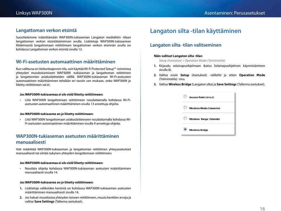 Wi-Fi-asetusten automaattinen määrittäminen Kun valittuna on Verkonlaajennin-tila, voit käyttää Wi-Fi Protected Setup -toimintoa yhteyden muodostamiseen WAP300N -tukiaseman ja langattoman reitittimen