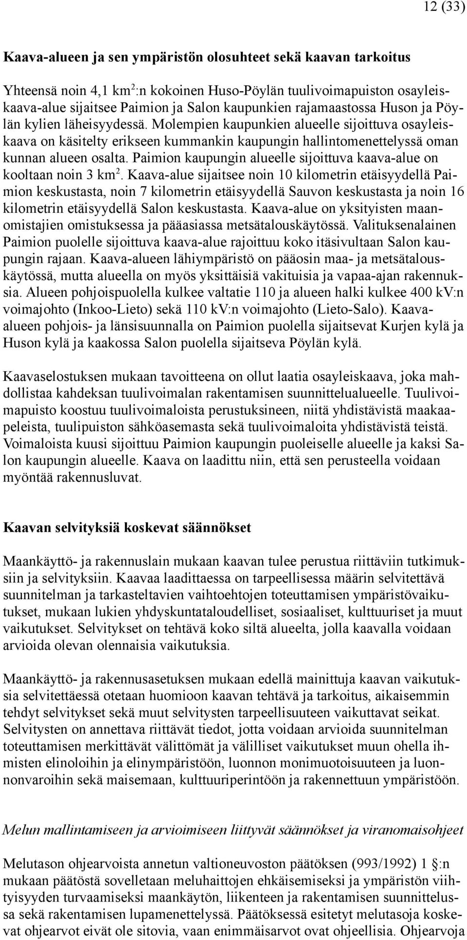 Paimion kaupungin alueelle sijoittuva kaava-alue on kooltaan noin 3 km 2.