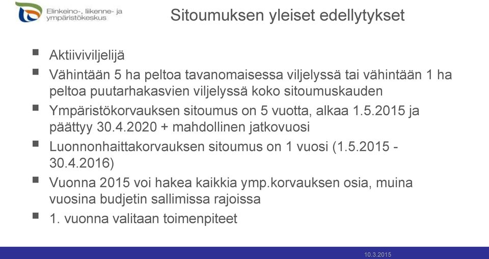 4.2020 + mahdollinen jatkovuosi Luonnonhaittakorvauksen sitoumus on 1 vuosi (1.5.2015-30.4.2016) Vuonna 2015 voi hakea kaikkia ymp.