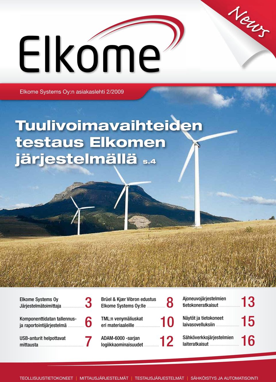 .. 8 TML:n venymäliuskat eri materiaaleille... 10 ADAM-6000 -sarjan logiikkaominaisuudet... 12 Ajoneuvojärjestelmien tietokoneratkaisut.