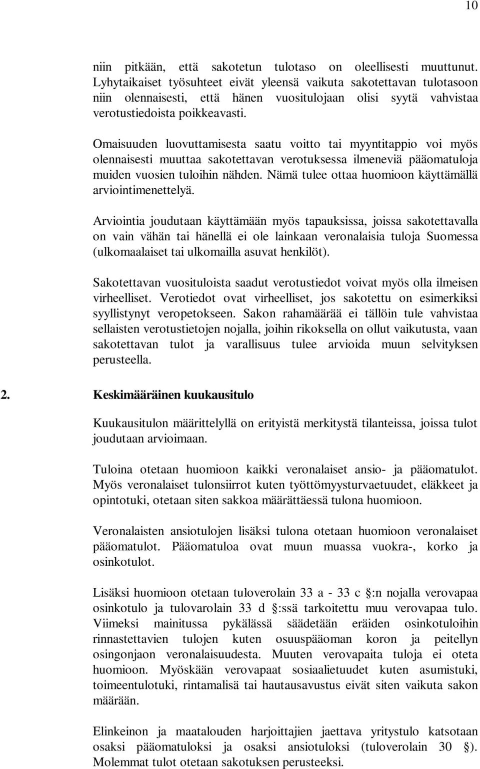 Omaisuuden luovuttamisesta saatu voitto tai myyntitappio voi myös olennaisesti muuttaa sakotettavan verotuksessa ilmeneviä pääomatuloja muiden vuosien tuloihin nähden.