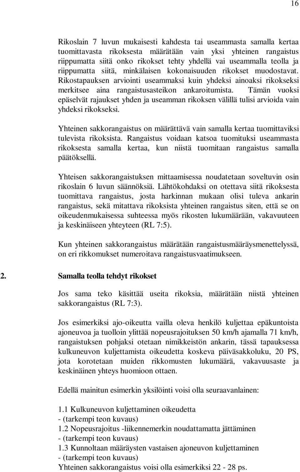 Tämän vuoksi epäselvät rajaukset yhden ja useamman rikoksen välillä tulisi arvioida vain yhdeksi rikokseksi.