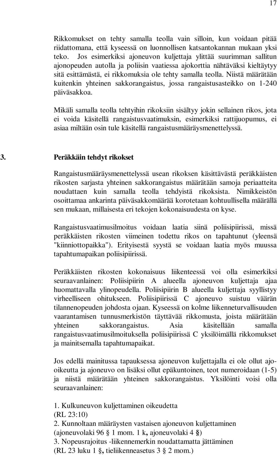 Niistä määrätään kuitenkin yhteinen sakkorangaistus, jossa rangaistusasteikko on 1-240 päiväsakkoa.