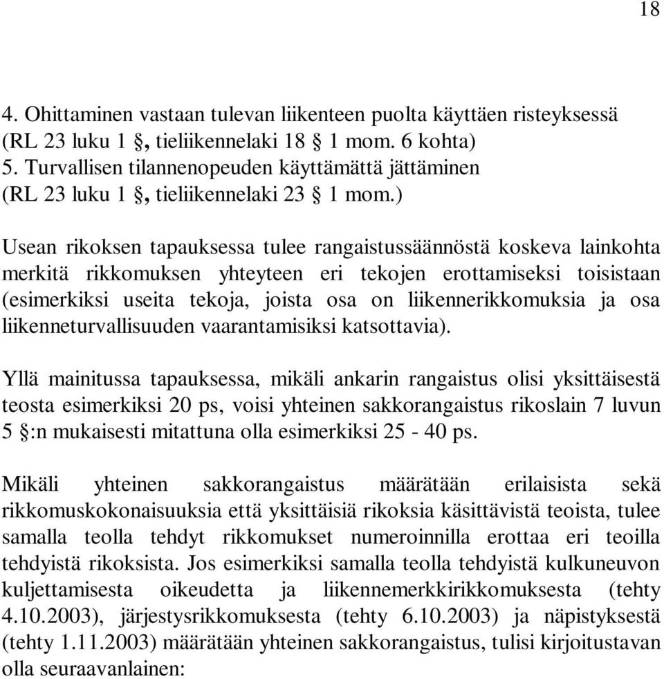 ) Usean rikoksen tapauksessa tulee rangaistussäännöstä koskeva lainkohta merkitä rikkomuksen yhteyteen eri tekojen erottamiseksi toisistaan (esimerkiksi useita tekoja, joista osa on