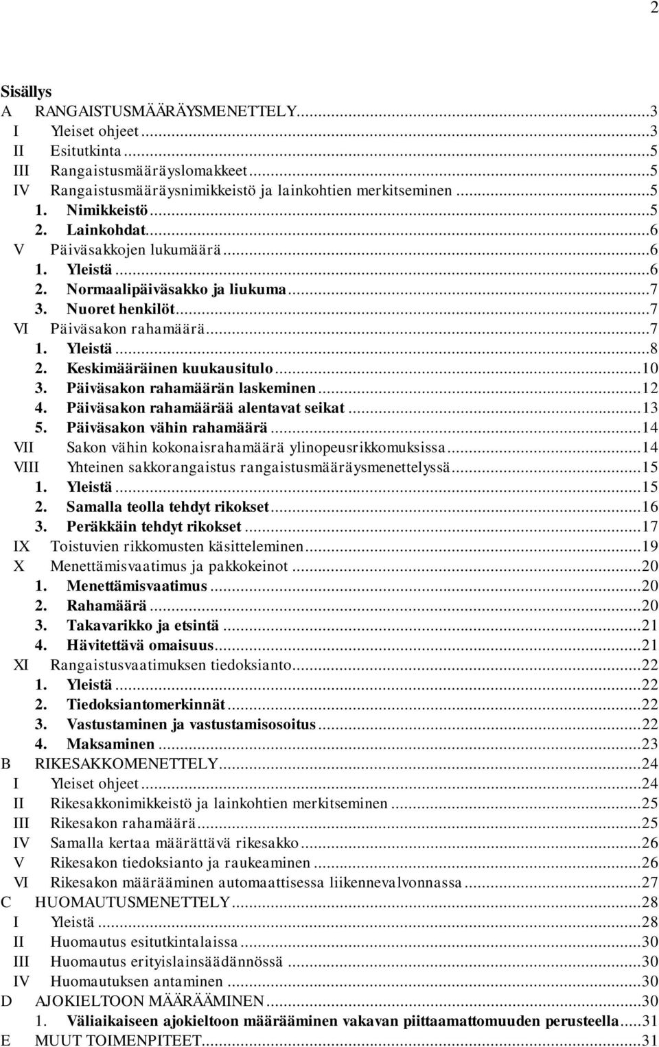 Keskimääräinen kuukausitulo... 10 3. Päiväsakon rahamäärän laskeminen... 12 4. Päiväsakon rahamäärää alentavat seikat... 13 5. Päiväsakon vähin rahamäärä.