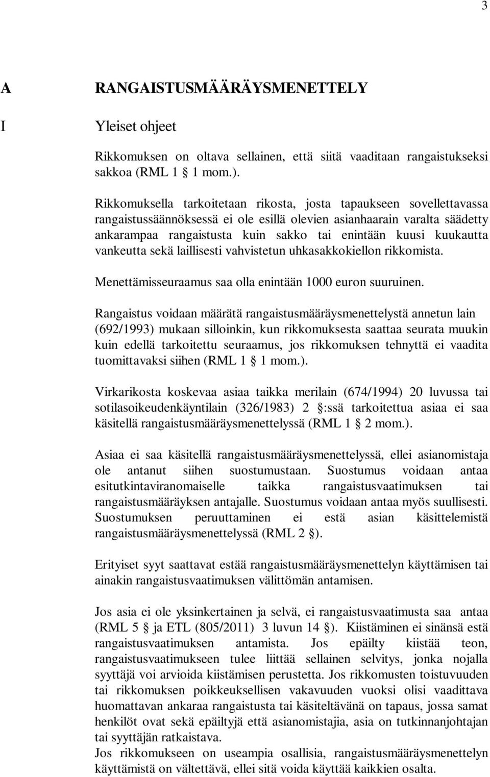 kuukautta vankeutta sekä laillisesti vahvistetun uhkasakkokiellon rikkomista. Menettämisseuraamus saa olla enintään 1000 euron suuruinen.