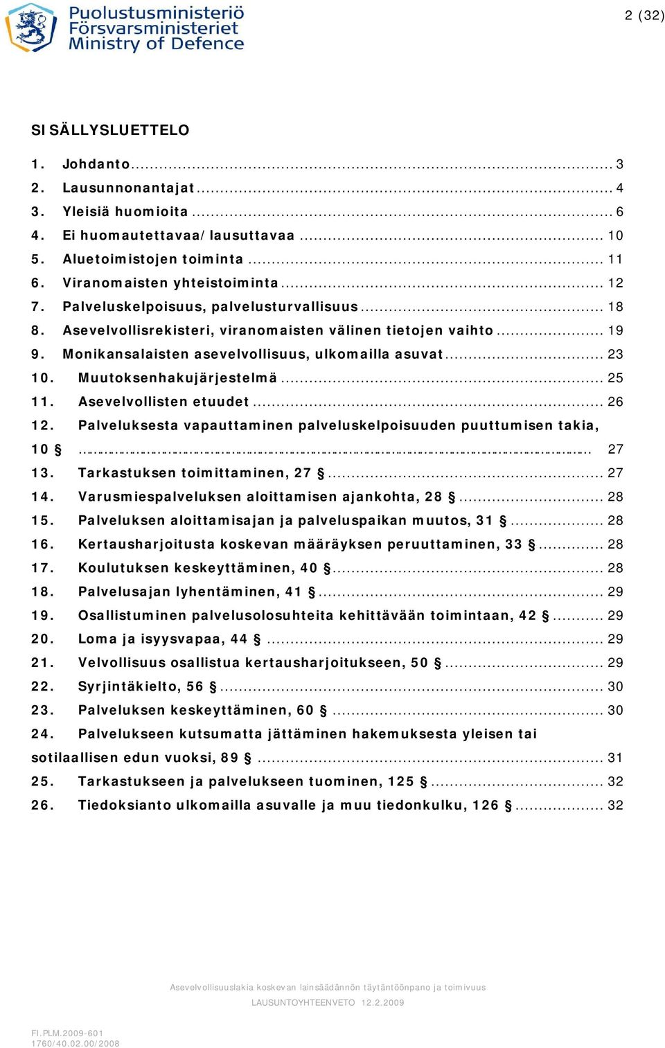 Muutoksenhakujärjestelmä... 25 11. Asevelvollisten etuudet... 26 12. Palveluksesta vapauttaminen palveluskelpoisuuden puuttumisen takia, 10 27 13. Tarkastuksen toimittaminen, 27... 27 14.