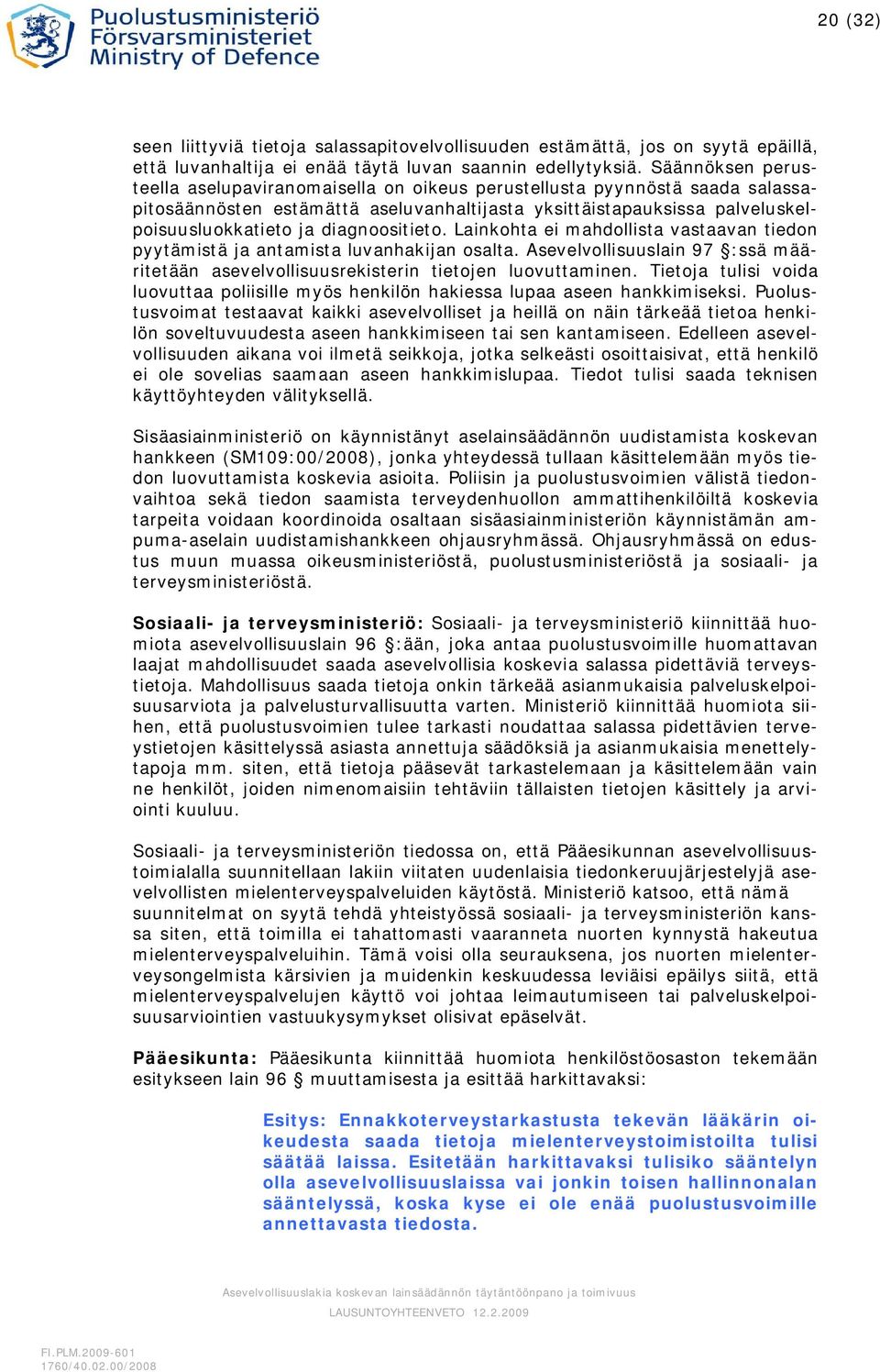 diagnoositieto. Lainkohta ei mahdollista vastaavan tiedon pyytämistä ja antamista luvanhakijan osalta. Asevelvollisuuslain 97 :ssä määritetään asevelvollisuusrekisterin tietojen luovuttaminen.