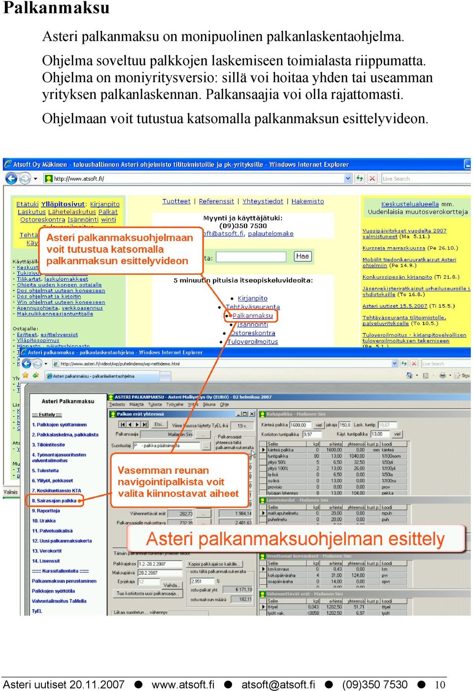 Ohjelma on moniyritysversio: sillä voi hoitaa yhden tai useamman yrityksen palkanlaskennan.