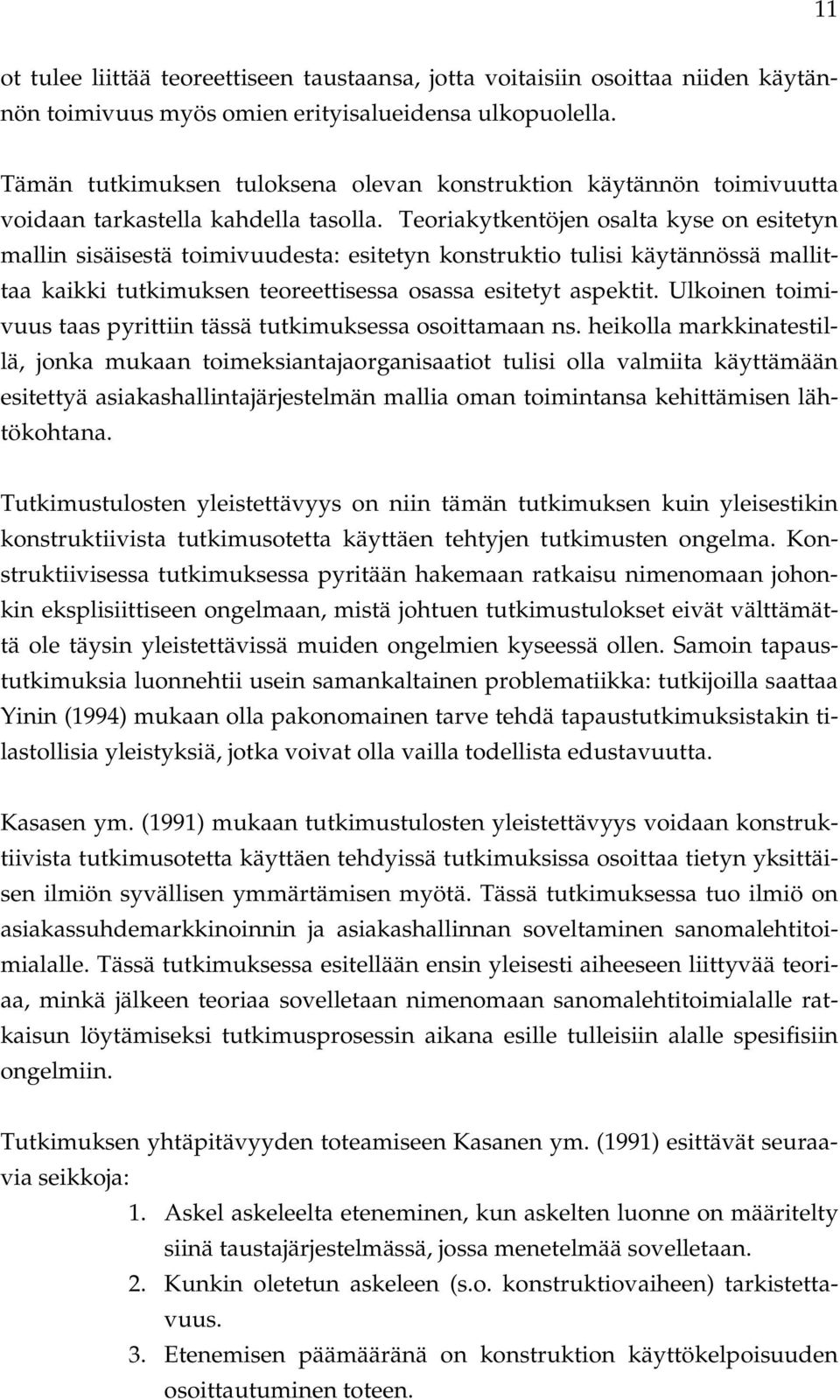 Teoriakytkentöjen osalta kyse on esitetyn mallin sisäisestä toimivuudesta: esitetyn konstruktio tulisi käytännössä mallittaa kaikki tutkimuksen teoreettisessa osassa esitetyt aspektit.