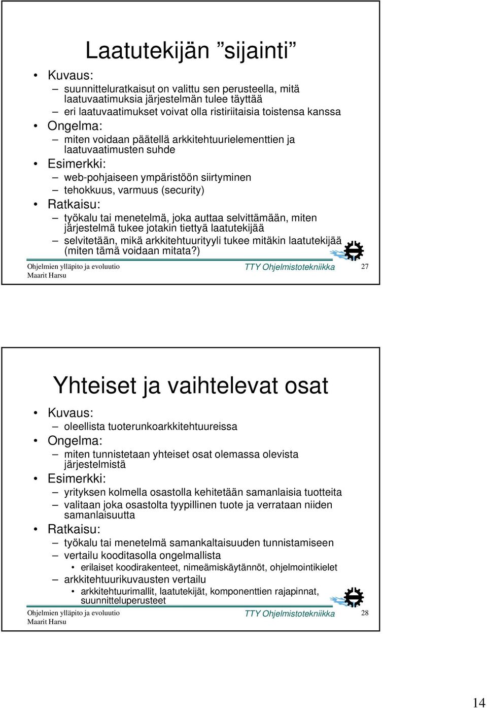 menetelmä, joka auttaa selvittämään, miten järjestelmä tukee jotakin tiettyä laatutekijää selvitetään, mikä arkkitehtuurityyli tukee mitäkin laatutekijää (miten tämä voidaan mitata?