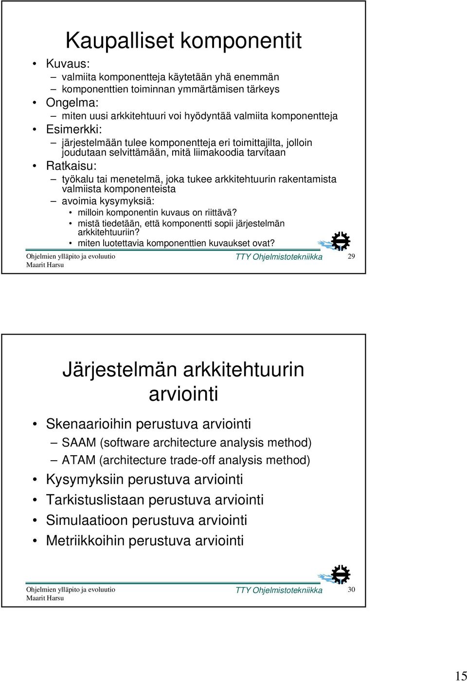 valmiista komponenteista avoimia kysymyksiä: milloin komponentin kuvaus on riittävä? mistä tiedetään, että komponentti sopii järjestelmän arkkitehtuuriin?