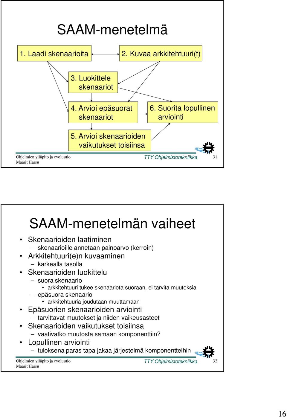 karkealla tasolla Skenaarioiden luokittelu suora skenaario arkkitehtuuri tukee skenaariota suoraan, ei tarvita muutoksia epäsuora skenaario arkkitehtuuria joudutaan muuttamaan Epäsuorien