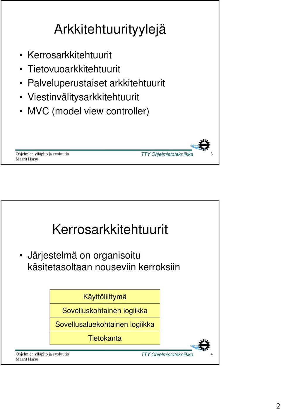 Ohjelmistotekniikka 3 Kerrosarkkitehtuurit Järjestelmä on organisoitu käsitetasoltaan