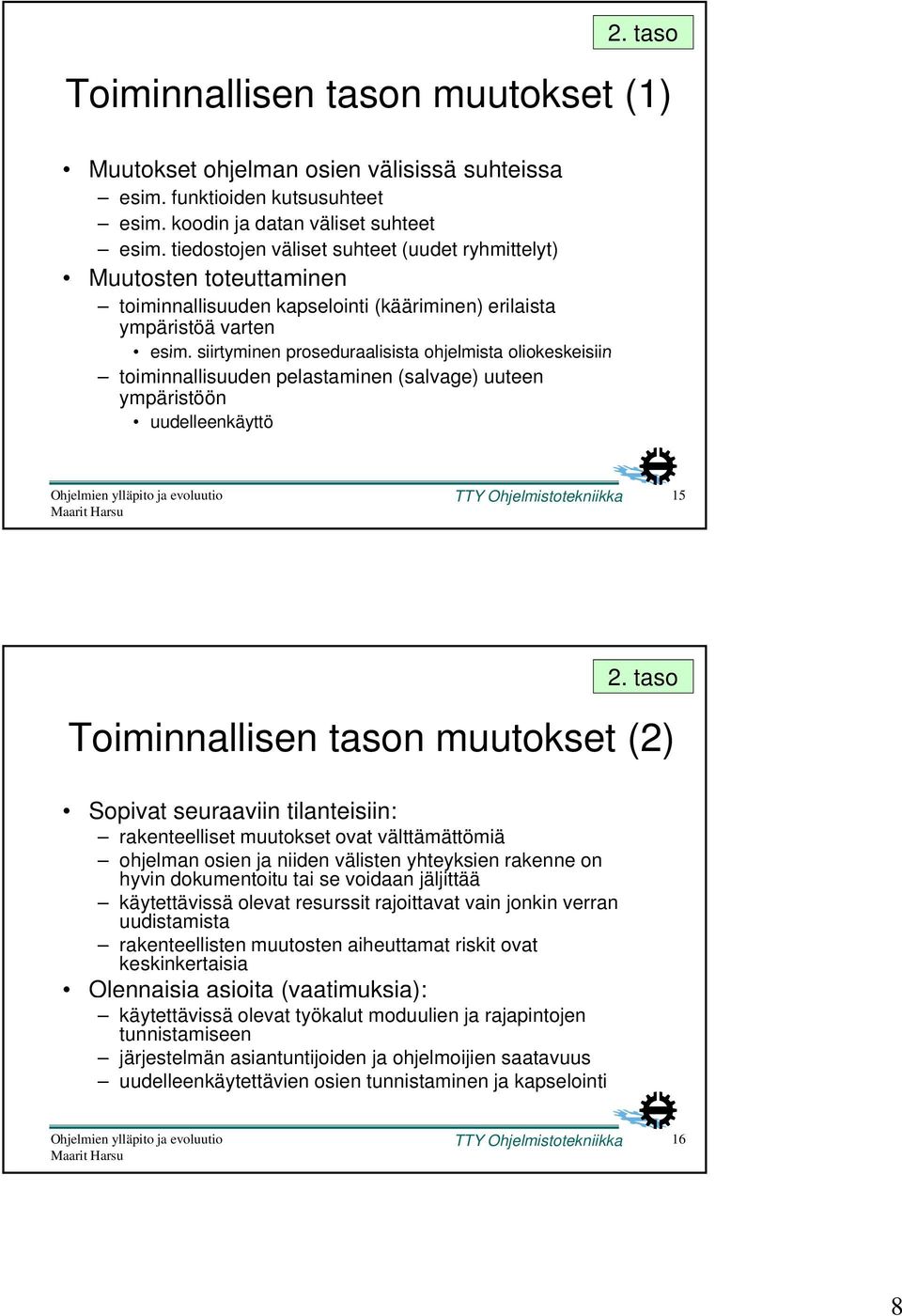 siirtyminen proseduraalisista ohjelmista oliokeskeisiin toiminnallisuuden pelastaminen (salvage) uuteen ympäristöön uudelleenkäyttö 2.