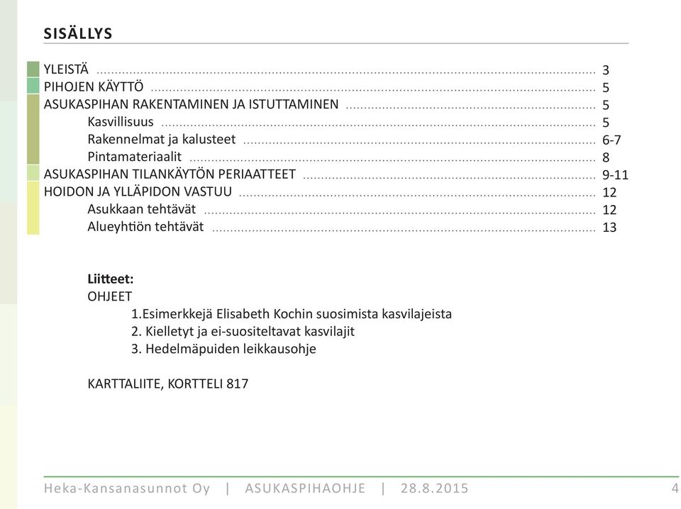 5 5 5 6-7 8 9-11 12 12 13 Lii eet: OHJEET 1.Esimerkkejä Elisabeth Kochin suosimista kasvilajeista 2.