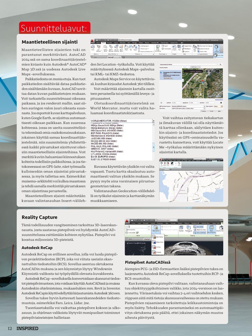 Kun tuot paikkatiedon sisältävää dataa paikkatiedon sisältämään kuvaan, AutoCAD sovittaa datan kuvan paikkatietojen mukaan.