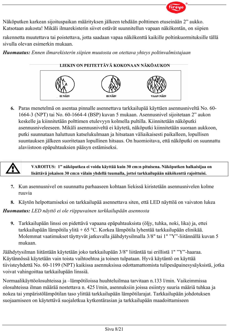 olevan esimerkin mukaan. Huomautus: Ennen ilmarekisterin siipien muutosta on otettava yhteys poltinvalmistajaan LIEKIN ON PEITETTÄVÄ KOKONAAN NÄKÖAUKON 6.