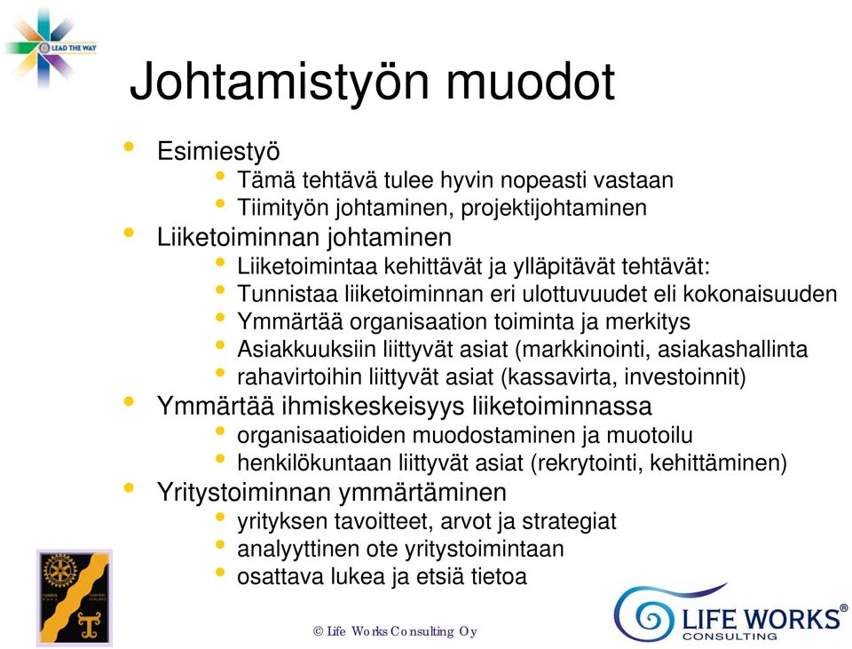 asiakashallinta rahavirtoihin liittyvät asiat (kassavirta, investoinnit) Ymmärtää ihmiskeskeisyys liiketoiminnassa organisaatioiden muodostaminen ja muotoilu henkilökuntaan