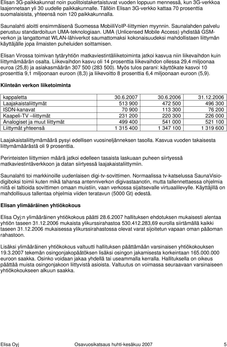 Saunalahden palvelu perustuu standardoituun UMA-teknologiaan.