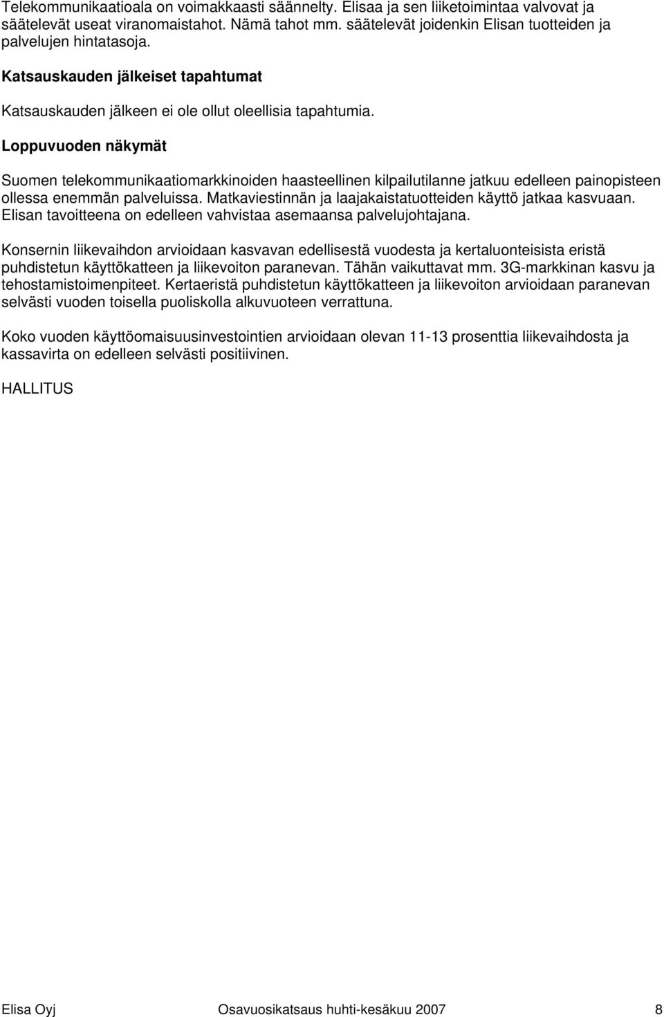 Loppuvuoden näkymät Suomen telekommunikaatiomarkkinoiden haasteellinen kilpailutilanne jatkuu edelleen painopisteen ollessa enemmän palveluissa.