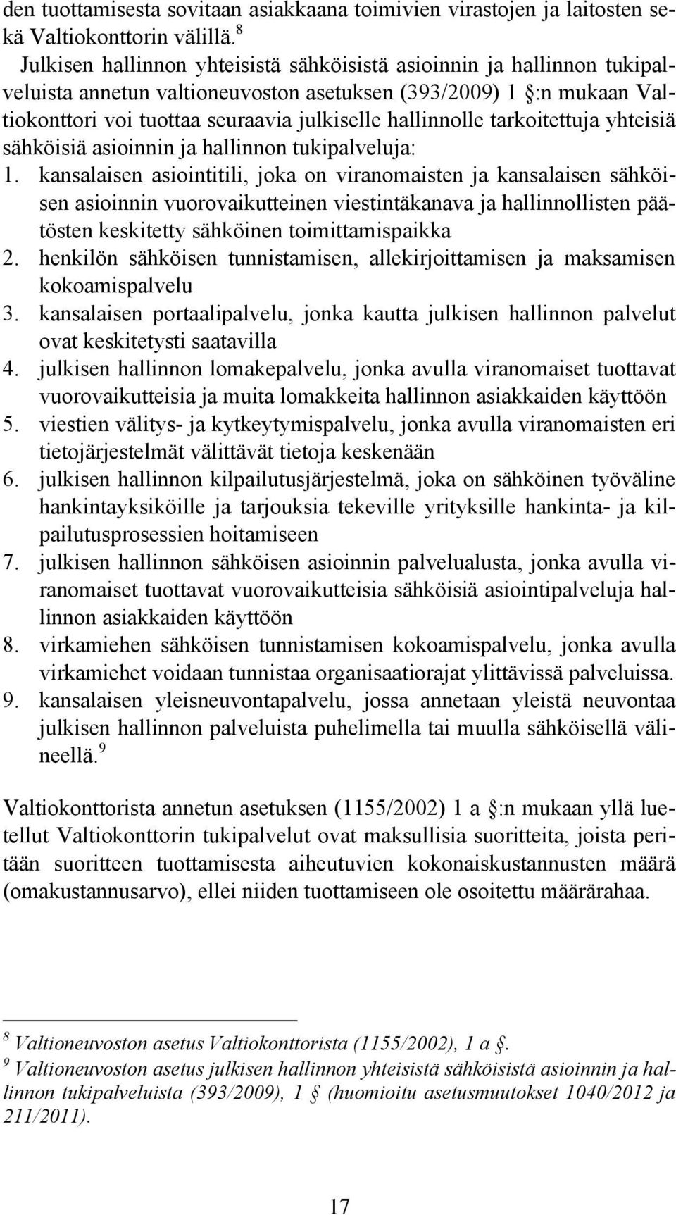 tarkoitettuja yhteisiä sähköisiä asioinnin ja hallinnon tukipalveluja: 1.