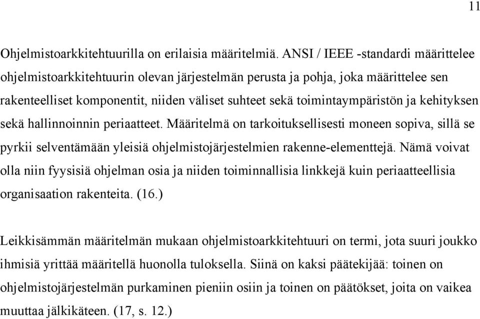 kehityksen sekä hallinnoinnin periaatteet. Määritelmä on tarkoituksellisesti moneen sopiva, sillä se pyrkii selventämään yleisiä ohjelmistojärjestelmien rakenne-elementtejä.