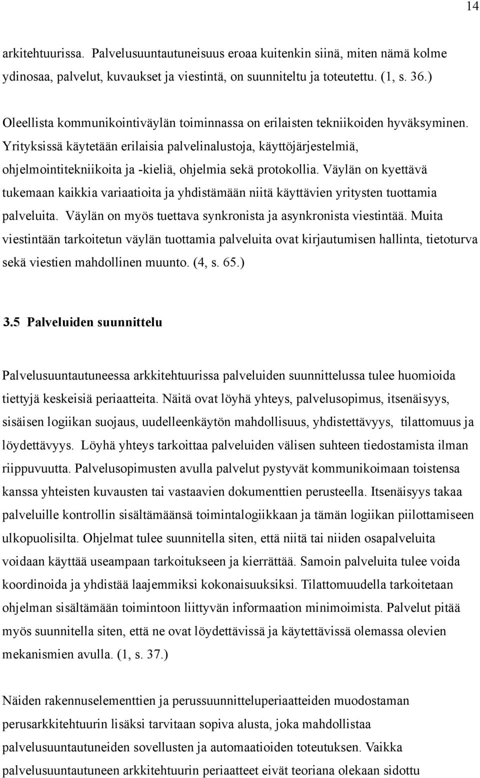 Yrityksissä käytetään erilaisia palvelinalustoja, käyttöjärjestelmiä, ohjelmointitekniikoita ja -kieliä, ohjelmia sekä protokollia.