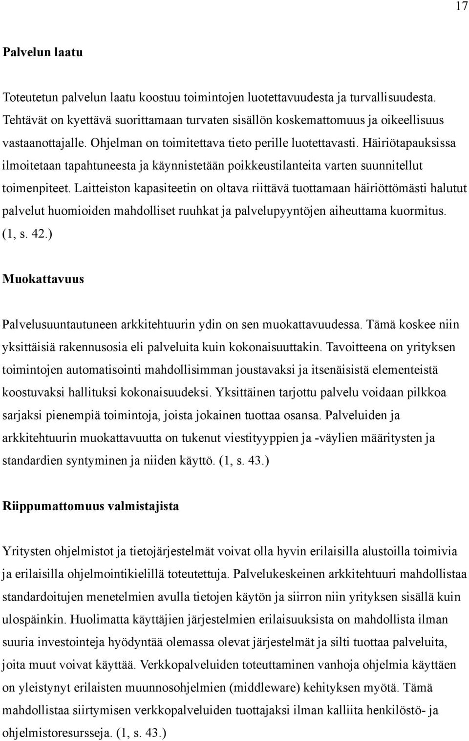 Häiriötapauksissa ilmoitetaan tapahtuneesta ja käynnistetään poikkeustilanteita varten suunnitellut toimenpiteet.